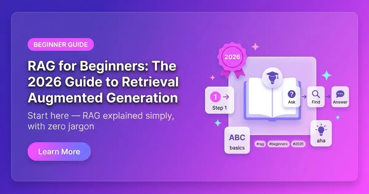 RAG for Beginners: The 2026 Guide to Retrieval Augmented Generation