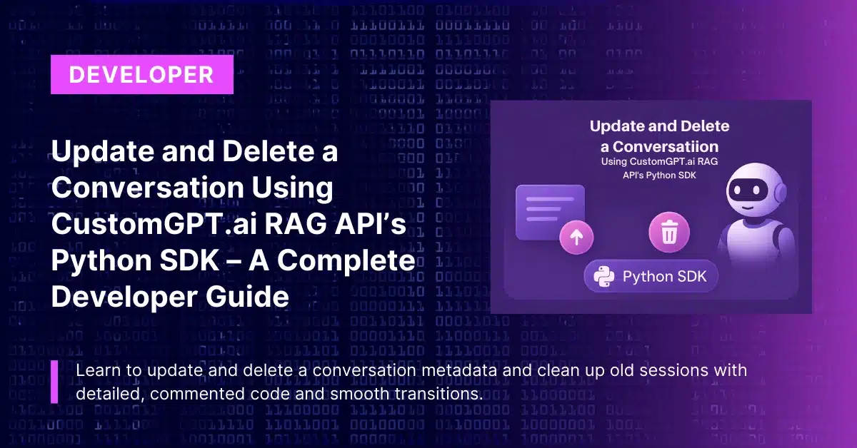 Update and Delete a Conversation Using CustomGPT.ai RAG API’s Python SDK