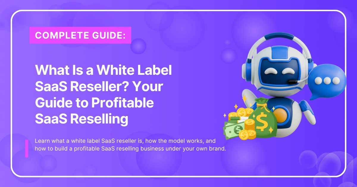 What Is a White Label SaaS Reseller? Your Guide to Profitable SaaS Reselling
