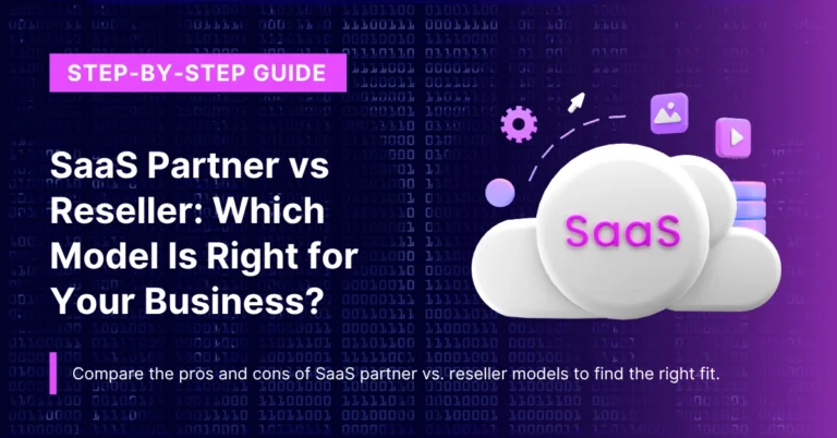 SaaS Partner vs Reseller: Which Model Is Right for Your Business?