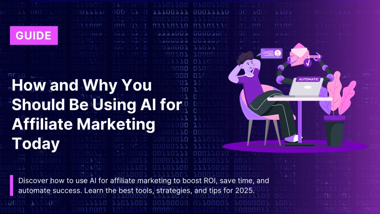 How and Why You Should Be Using AI for Affiliate Marketing Today