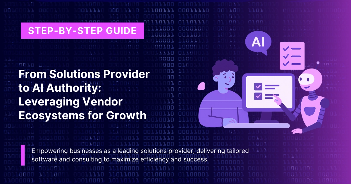 From Solutions Provider to AI Authority: Leveraging Vendor Ecosystems for Growth