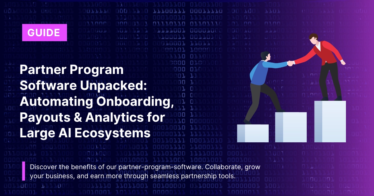 Partner Program Software Unpacked: Automating Onboarding, Payouts & Analytics for Large AI Ecosystems