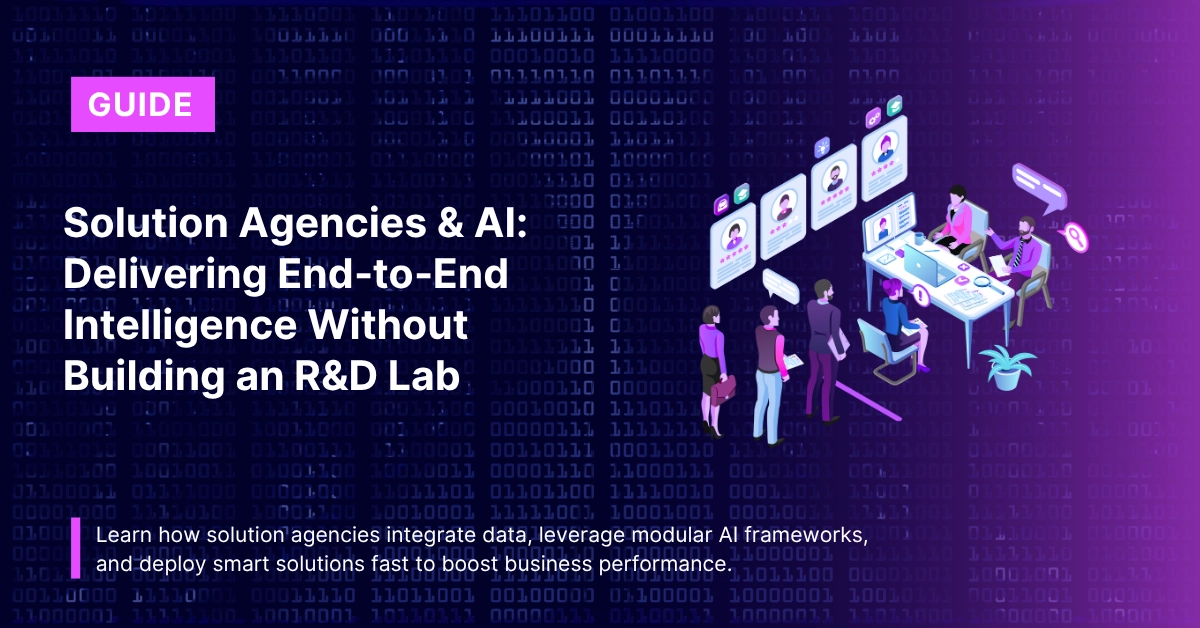 Solution Agencies & AI: Delivering End‑to‑End Intelligence Without Building an R&D Lab