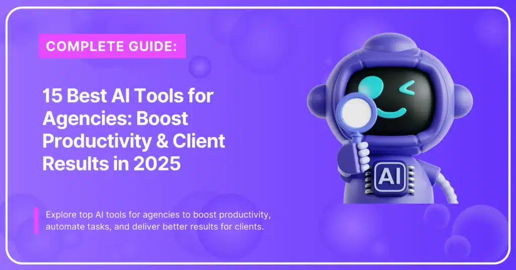 15 Best AI Tools For Agencies: Boost Productivity In 2025