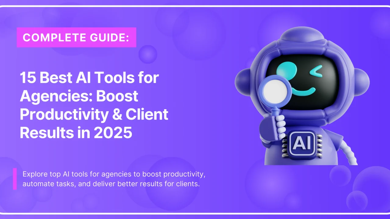 15 Best AI Tools for Agencies: Boost Productivity & Client Results in 2025