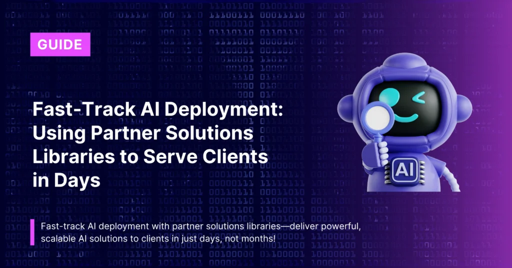Fast‑Track AI Deployment: Using Partner Solutions Libraries