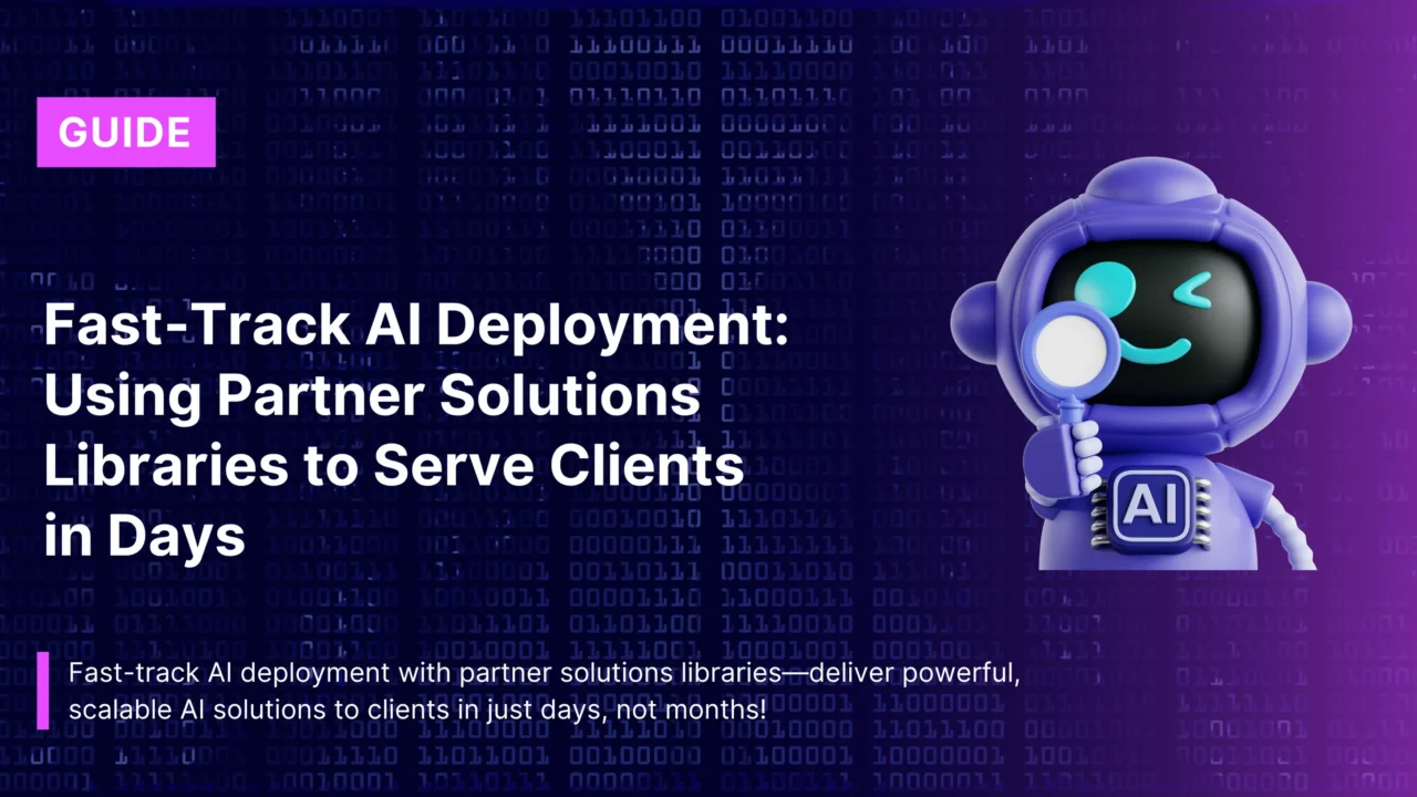 Fast‑Track AI Deployment: Using Partner Solutions Libraries to Serve Clients in Days