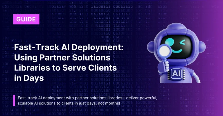 Fast‑Track AI Deployment: Using Partner Solutions Libraries to Serve Clients in Days
