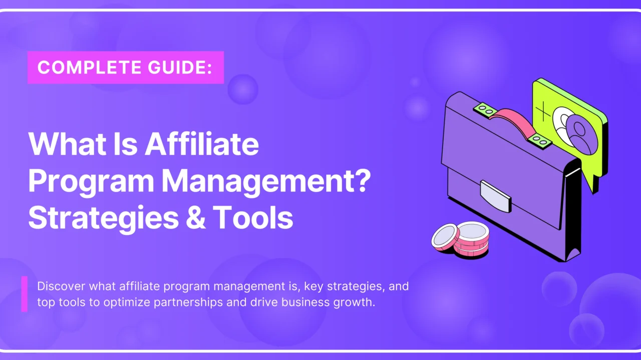 What Is Affiliate Program Management? Strategies & Tools