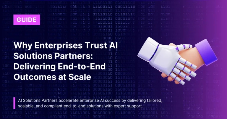 Why Enterprises Trust AI Solutions Partners: Delivering End‑to‑End Outcomes at Scale