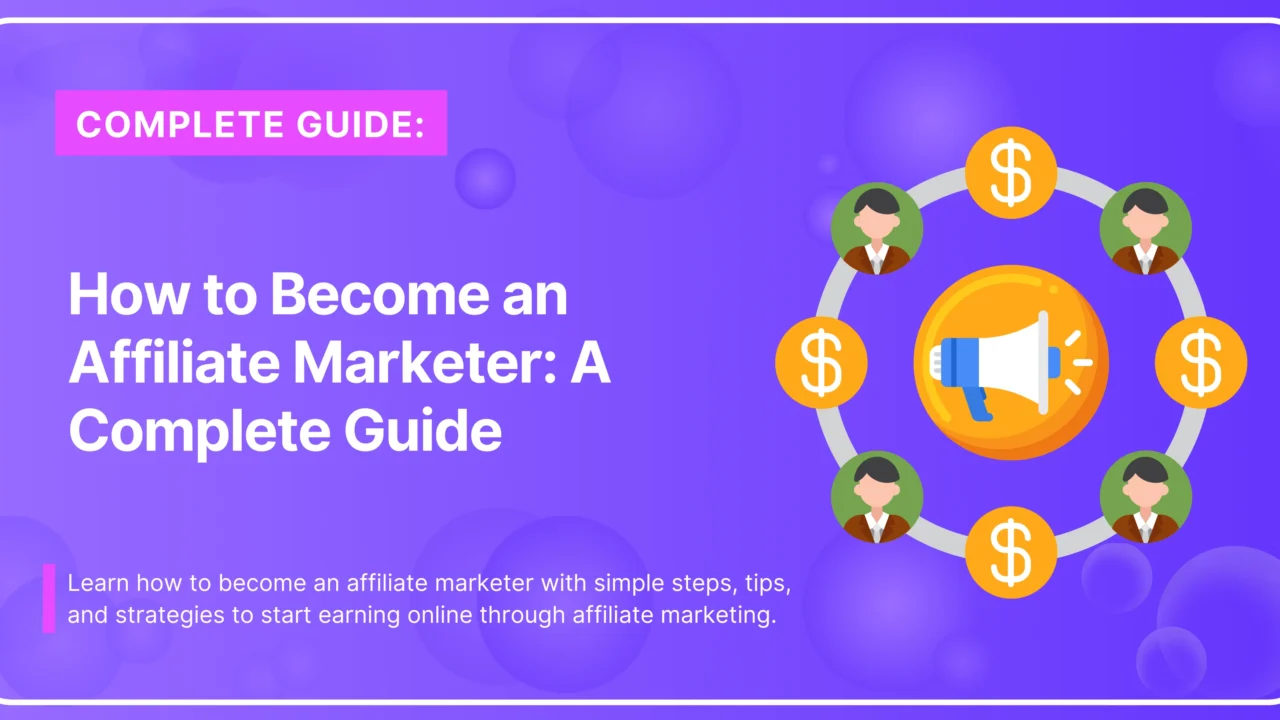 How to Become an Affiliate Marketer: A Complete Step-by-Step Guide