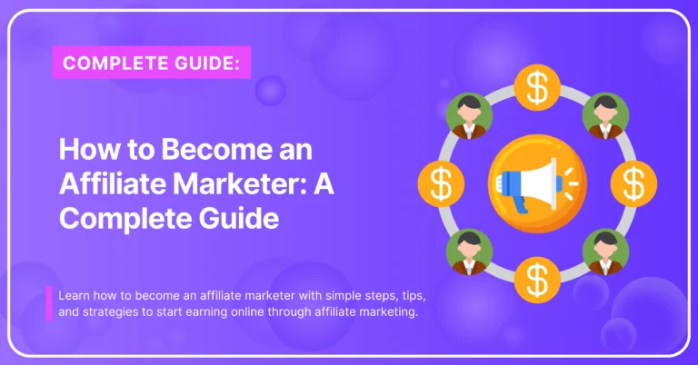 How to Become an Affiliate Marketer: A Complete Step-by-Step Guide