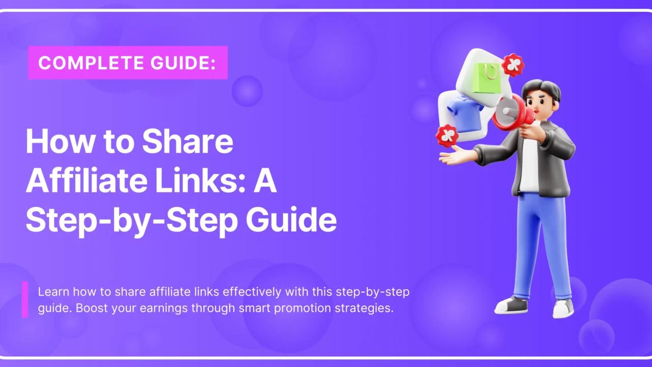 How to Share Affiliate Links: A Complete Step-by-Step Guide