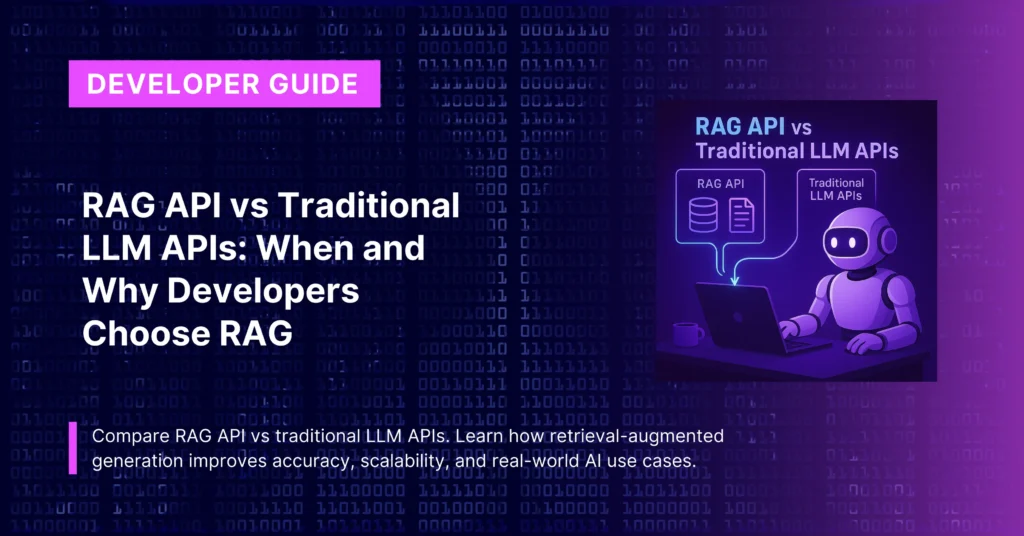 RAG API vs Traditional LLM APIs: When and Why Developers Choose RAG