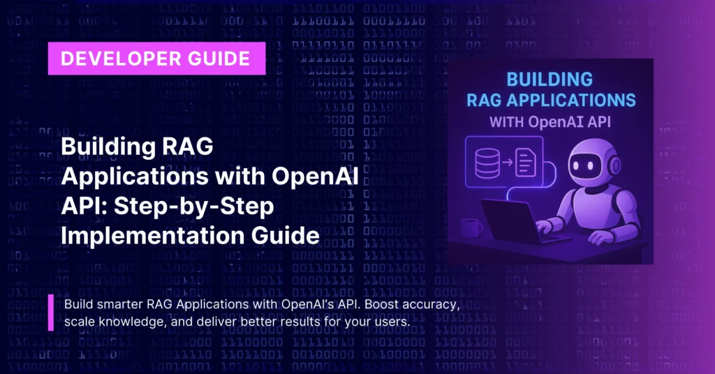 Building RAG Applications with OpenAI API: Step-by-Step Implementation Guide