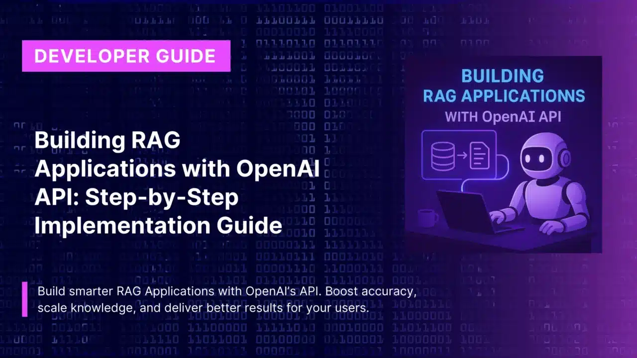 Building RAG Applications with OpenAI API: Step-by-Step Implementation Guide