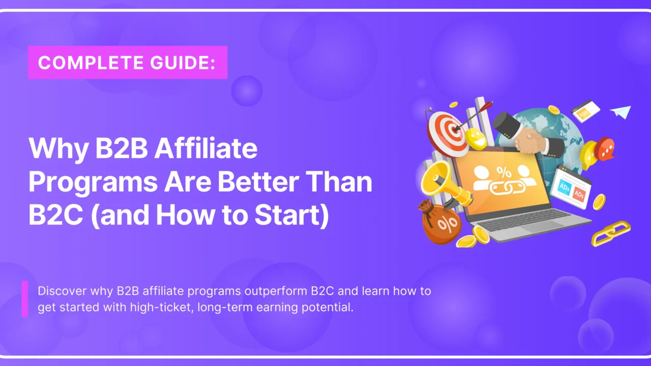 Why B2B Affiliate Programs Are Better Than B2C (and How to Start)