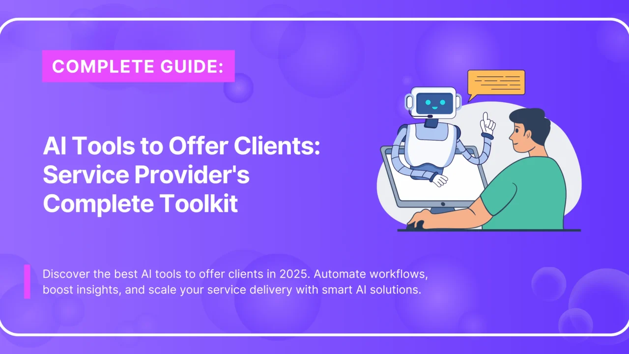 AI Tools to Offer Clients: Service Provider's Complete Toolkit