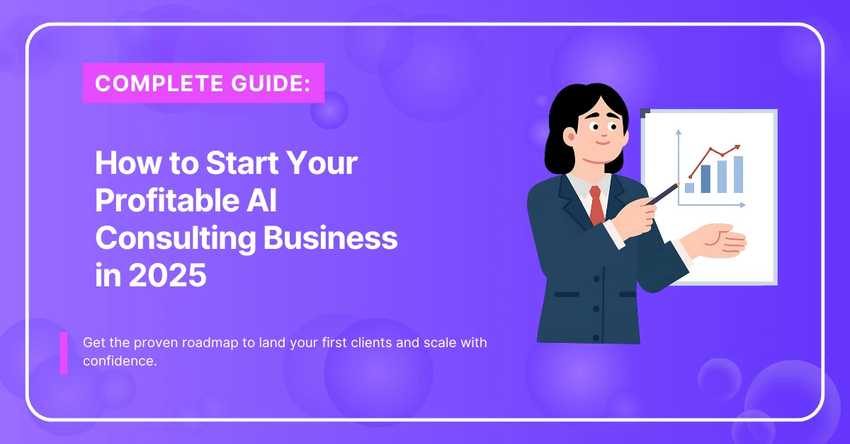 How to Start Your Profitable AI Consulting Business in 2025