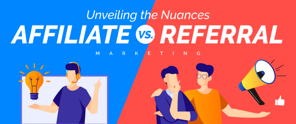 unveiling the nuances affiliate vs referral marketing
