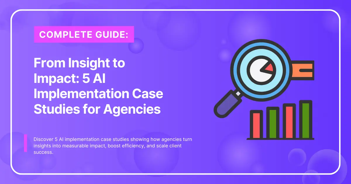 From Insight to Impact 5 AI Implementation Case Studies for Agencies