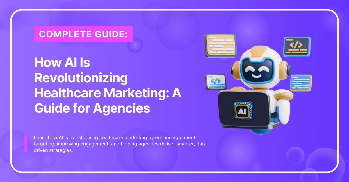 How AI Is Revolutionizing Healthcare Marketing A Guide for Agencies