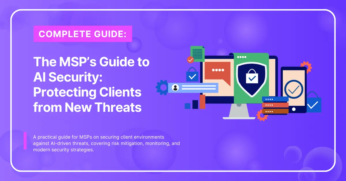 The MSP’s Guide to AI Security Protecting Clients from New Threats