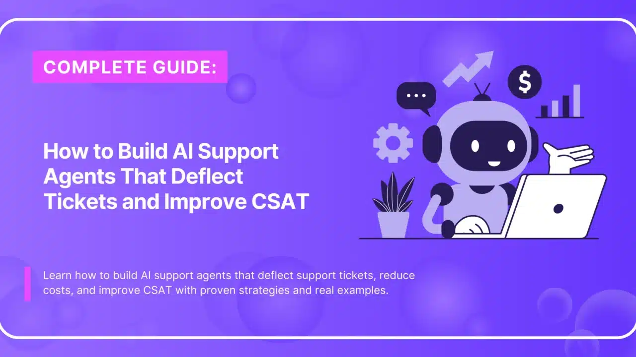 How to Build AI Support Agents That Deflect Tickets and Improve CSAT