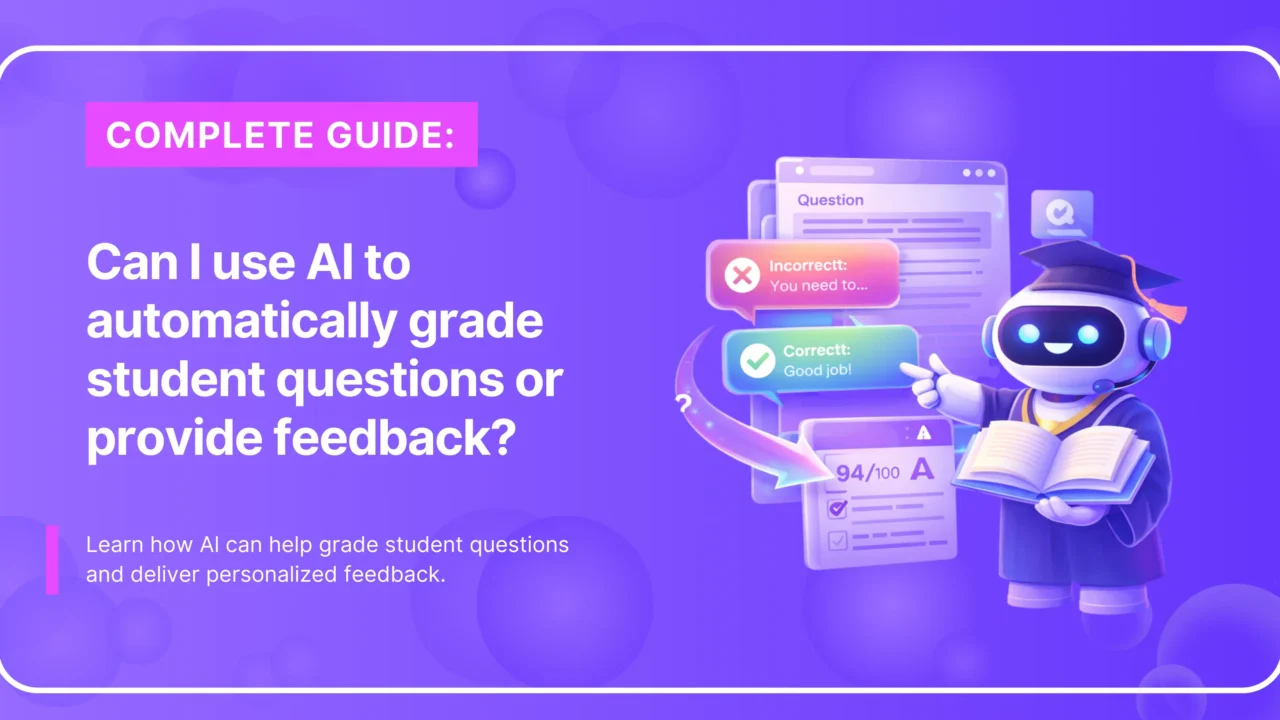 Banner text “Can I use AI to automatically grade student questions or provide feedback?” with robot and grading bubbles.