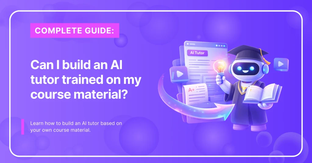 Can I Build An AI Tutor Trained On My Course Material? - CustomGPT