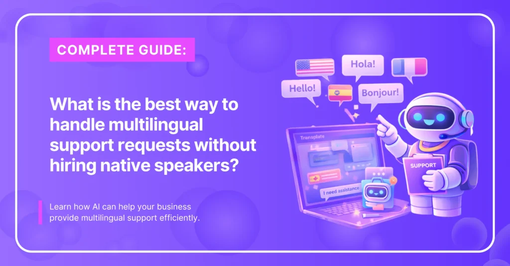 Multilingual Support Without Native Speakers | AI Solution
