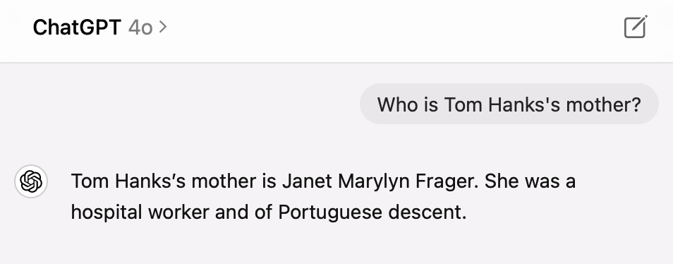 LLMs in ChatGPT answer “Who is Tom Hanks’s mother?” with Janet Marylyn Frager and note Portuguese descent.